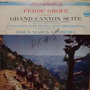Download Ferde Grofe, Rochester Philharmonic Orchestra, Jesus Maria Sanroma - Grand Canyon Suite / Concerto For Piano And Orchestra