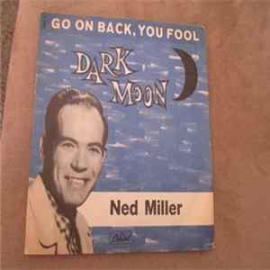 Download Ned Miller - Dark Moon / Go On Back, You Fool