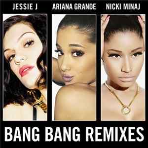 Download Jessie J, Ariana Grande, Nicki Minaj - Bang Bang (Remixes)