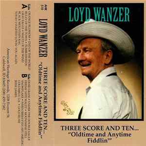 Download Loyd Wanzer - Three Score And Ten... "Oldtime And Anytime Fiddlin'"