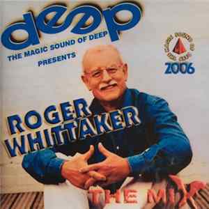 Download Roger Whittaker - The Magic Sound of Deep presents Roger Whittaker - The Mix