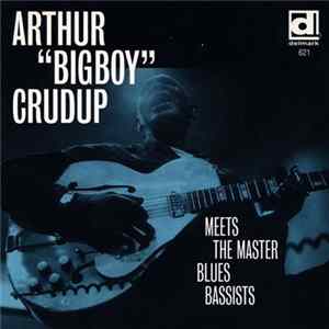 Download Arthur "Big Boy" Crudup - Meets The Master Blues Bassists