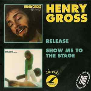 Download Henry Gross - Release / Show Me To The Stage
