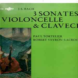 Download J.S. Bach, Paul Tortelier, Robert Veyron-Lacroix - 3 Sonates Pour Violoncelle & Clavecin