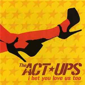 Download The Act-Ups - I Bet You Love Us Too