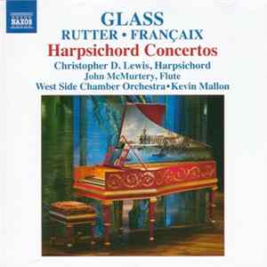Download Glass, Rutter, Françaix, Christopher D. Lewis, John McMurtery, West Side Chamber Orchestra, Kevin Mallon - Harpsichord Concertos