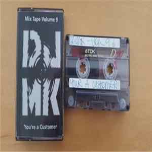 Download DJ MK - Volume 9 - You're A Customer