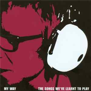 Download My Way - The Songs We've Learnt To Play