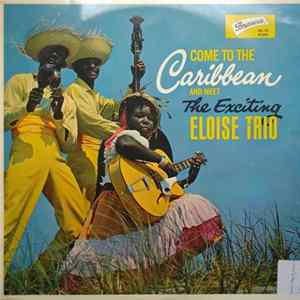 Download The Exciting Eloise Trio - Come To The Caribbean And Meet The Exciting Eloise Trio