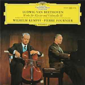 Download Ludwig van Beethoven - Wilhelm Kempff ‧ Pierre Fournier - Werke Für Klavier Und Violoncello III