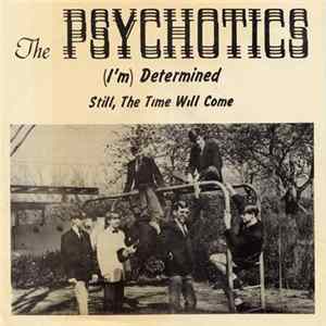 Download The Psychotics - (I'm) Determined b/w Still, The Time Will Come