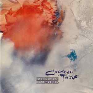 Download Cocteau Twins - Head Over Heels / Sunburst And Snowblind