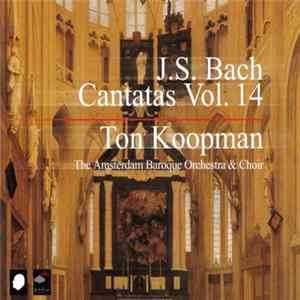 Download J.S. Bach - Ton Koopman, The Amsterdam Baroque Orchestra & Choir - Cantatas Vol. 14