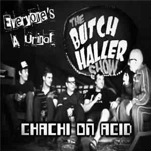 Download Chachi On Acid, Butch Haller and His Chesterfield Ramblers - Everyone's A Urinal