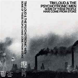Download Tim Loud & The Psychotronic Men - Some Of These People Have Come From Stoke