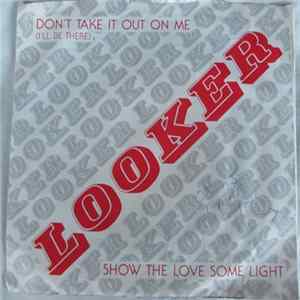 Download Looker - Don't Take It Out On Me (I'll Be There) / Show The Love Some Light