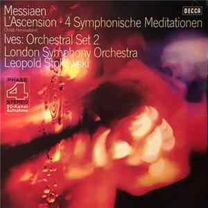 Download Stokowski, Messiaen / Charles Ives, The London Symphony Orchestra - L'ascension - 4 Symphonische Meditationen / Orchestral Set 2