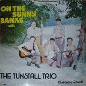Download The Tunstall Trio - On The Sunny Banks With Bluegrass Gospel