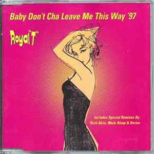 Download Royal "T" - Baby Don't Cha Leave Me This Way '97
