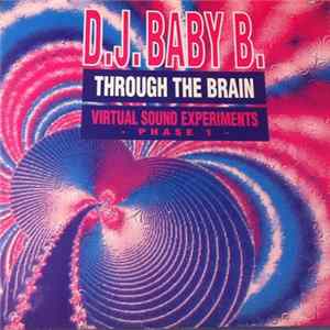 Download D.J. Baby B. - Through The Brain - Virtual Sound Experiments - Phase 1