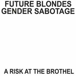 Download Future Blondes / Gender Sabotage - A Risk From The Brothel