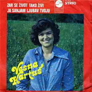 Download Vesna Kartuš - Zar Se Život Tako Živi / Ja Sanjam Ljubav Tvoju
