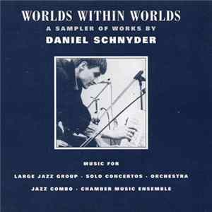 Download Daniel Schnyder - Worlds Within Worlds - A Sampler Of Works