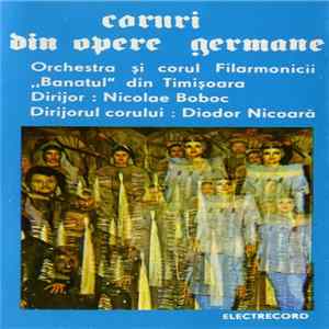 Download Orchestra Filarmonicii „Banatul“ din Timișoara și Corul Filarmonicii „Banatul“ din Timișoara Dirijor: Nicolae Boboc Dirijorul Corului : Diodor Nicoară - Coruri Din Opere Germane