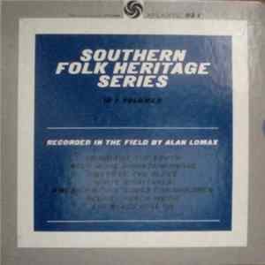 Download Various - Southern Folk Heritage Series Recorded In The Field By Alan Lomax