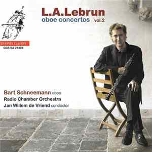 Download L.A.Lebrun, Bart Schneemann, Radio Chamber Orchestra, Jan Willem de Vriend - Oboe Concertos Vol. 2