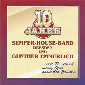 Download Semper-House Band, Gunther Emmerlich - 10 Jahre Semper House Band Dresden Und Gunther Emmerlich