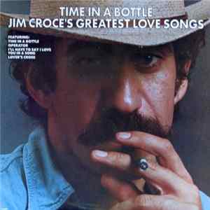 Download Jim Croce - Time In A Bottle - Jim Croce's Greatest Love Songs