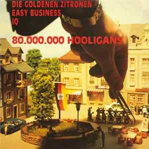 Download Die Goldenen Zitronen & Easy Business & IQ - 80.000.000 Hooligans