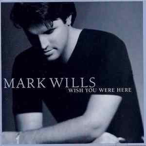 Download Mark Wills - Wish You Were Here