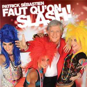 Download Patrick Sébastien - Faut Qu'On Slash!