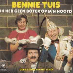 Download Bennie Tuis - Ik Heb Geen Boter Op M'n Hoofd / Geniet Toch Van Het Leven