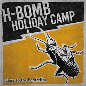 Download H-Bomb Holiday Camp - Close To The Borderline