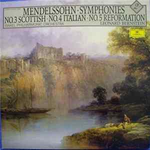 Download Mendelssohn, Israel Philharmonic Orchestra, Bernstein - Symphonies No. 3 Scottish • No. 4 Italian • No. 5 Reformation