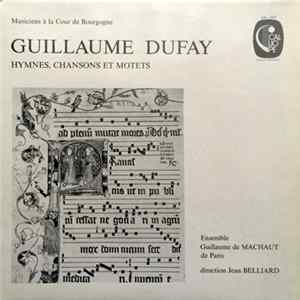 Download Guillaume Dufay, Ensemble Guillaume de Machaut de Paris, Jean Belliard - Hymnes, Chansons Et Motets