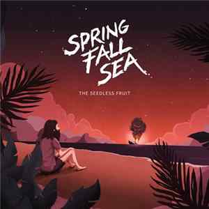 Download Spring.Fall.Sea - The Seedless Fruit