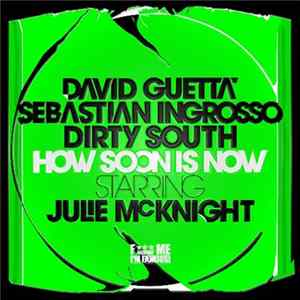 Download David Guetta, Sebastian Ingrosso & Dirty South Feat. Julie McKnight - How Soon Is Now