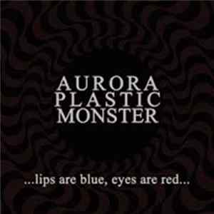 Download Aurora Plastic Monster - ...Lips Are Blue, Eyes Are Red...