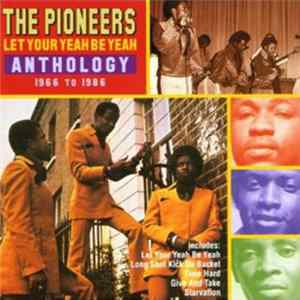 Download The Pioneers - Let Your Yeah Be Yeah: Anthology 1966 To 1986