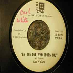 Download Pat & Pam - I'm The One Who Loves You / I Love You Yes I Do