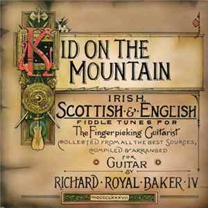 Download Richard Royal Baker IV - Kid On The Mountain - Irish, Scottish & English Fiddle Tunes For The Fingerpicking Guitarist