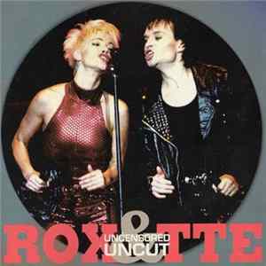 Download Roxette - Uncensored & Uncut