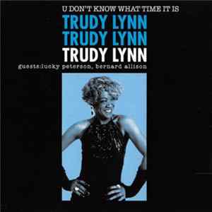 Download Trudy Lynn Guests: Lucky Peterson, Bernard Allison - U Don't Know What Time It Is