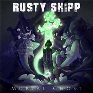 Download Rusty Shipp - Mortal Ghost