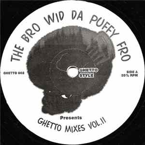 Download The Bro Wid Da Puffy Fro - Ghetto Mixes Vol. II