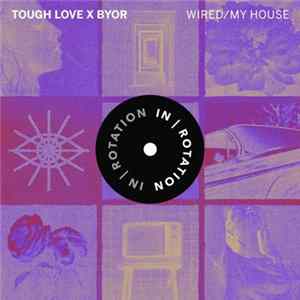Download Tough Love X Byor - Wired / My House